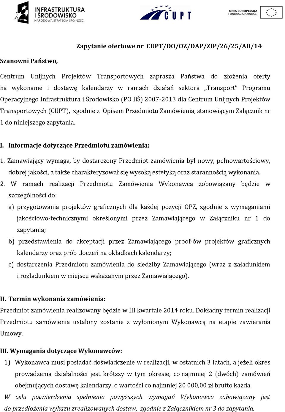 Załącznik nr 1 do niniejszego zapytania. I. Informacje dotyczące Przedmiotu zamówienia: 1.