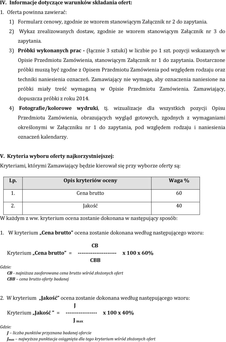 pozycji wskazanych w Opisie Przedmiotu Zamówienia, stanowiącym Załącznik nr 1 do zapytania.