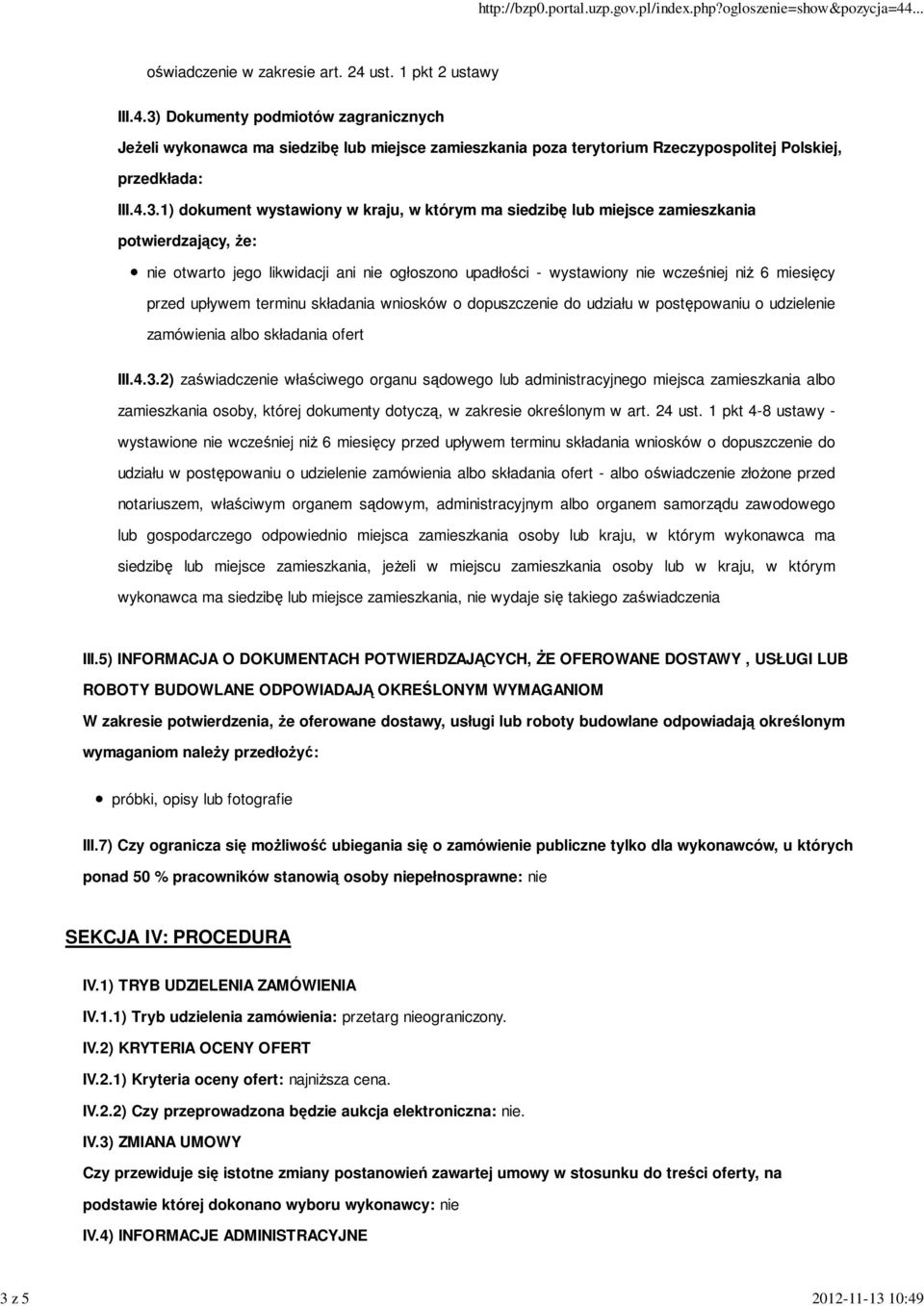 przed upływem terminu składania wniosków o dopuszczenie do udziału w postępowaniu o udzielenie zamówienia albo składania ofert III.4.3.