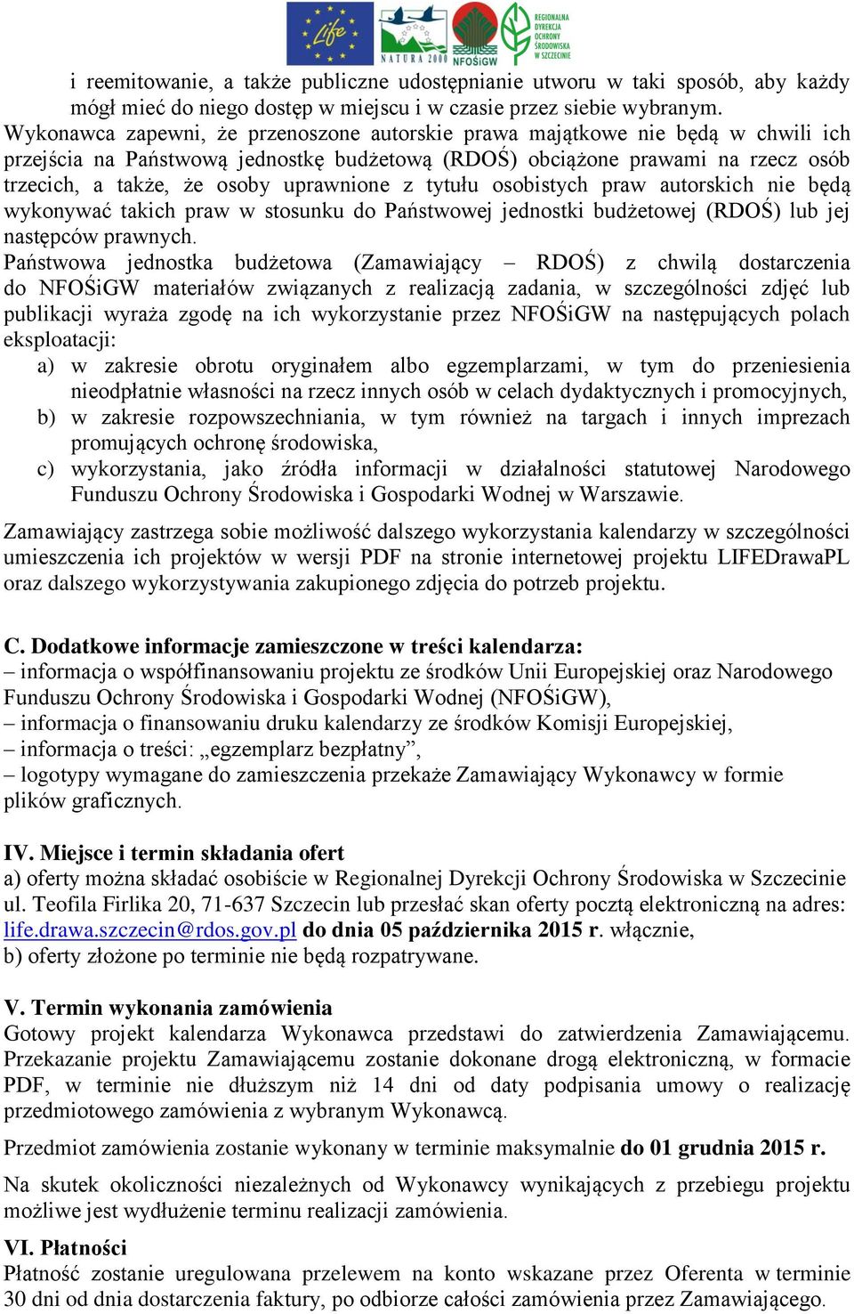 uprawnione z tytułu osobistych praw autorskich nie będą wykonywać takich praw w stosunku do Państwowej jednostki budżetowej (RDOŚ) lub jej następców prawnych.