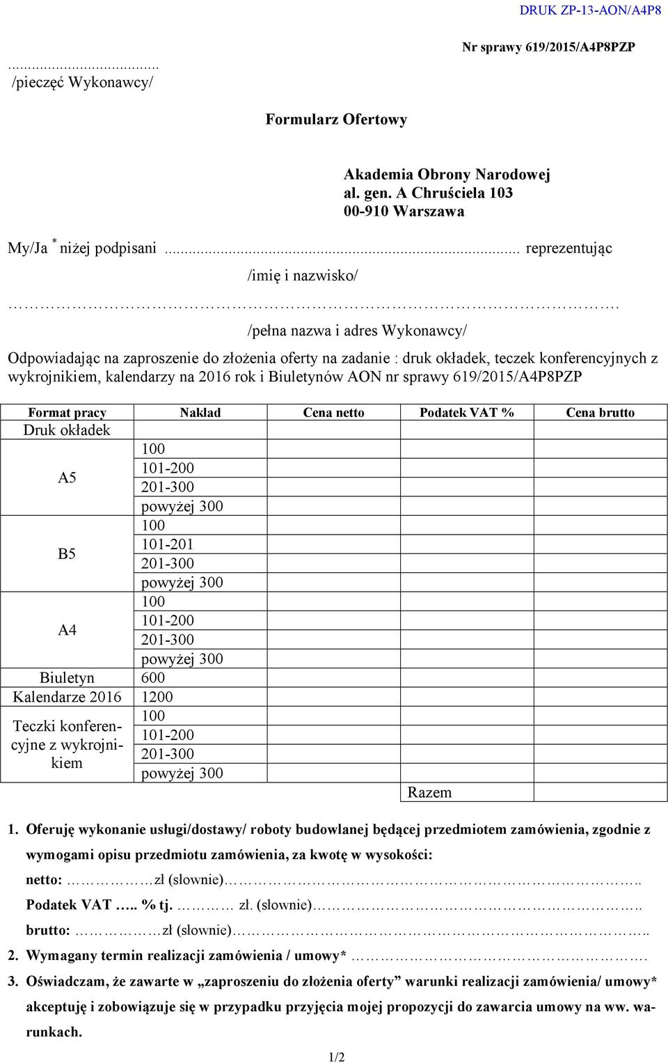 /pełna nazwa i adres Wykonawcy/ Odpowiadając na zaproszenie do złożenia oferty na zadanie : druk okładek, teczek konferencyjnych z wykrojnikiem, kalendarzy na 2016 rok i Biuletynów AON nr sprawy