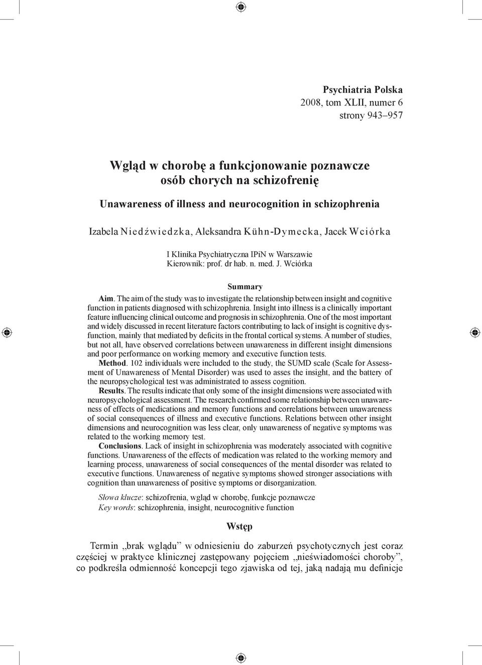 The aim of the study was to investigate the relationship between insight and cognitive function in patients diagnosed with schizophrenia.
