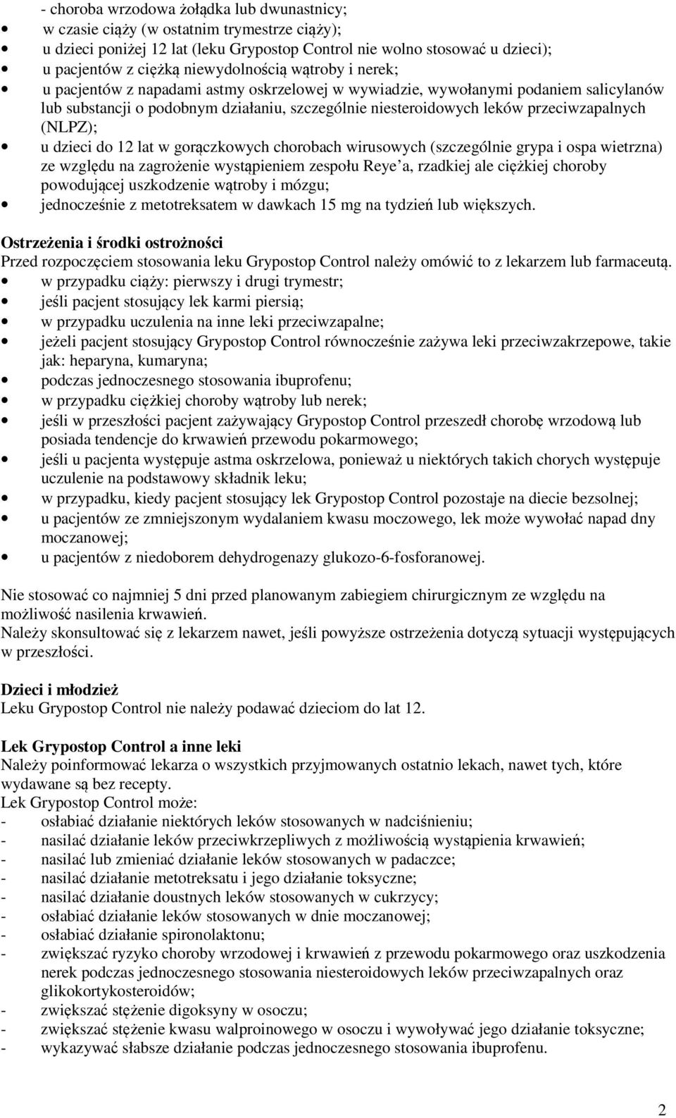 przeciwzapalnych (NLPZ); u dzieci do 12 lat w gorączkowych chorobach wirusowych (szczególnie grypa i ospa wietrzna) ze względu na zagrożenie wystąpieniem zespołu Reye a, rzadkiej ale ciężkiej choroby