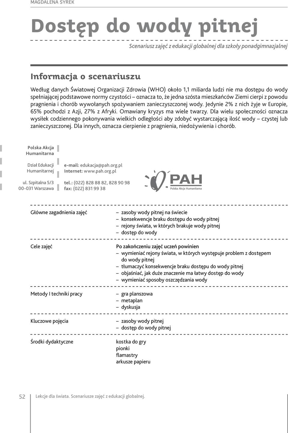 Jedynie 2% z nich żyje w Europie, 65% pochodzi z Azji, 27% z Afryki. Omawiany kryzys ma wiele twarzy.