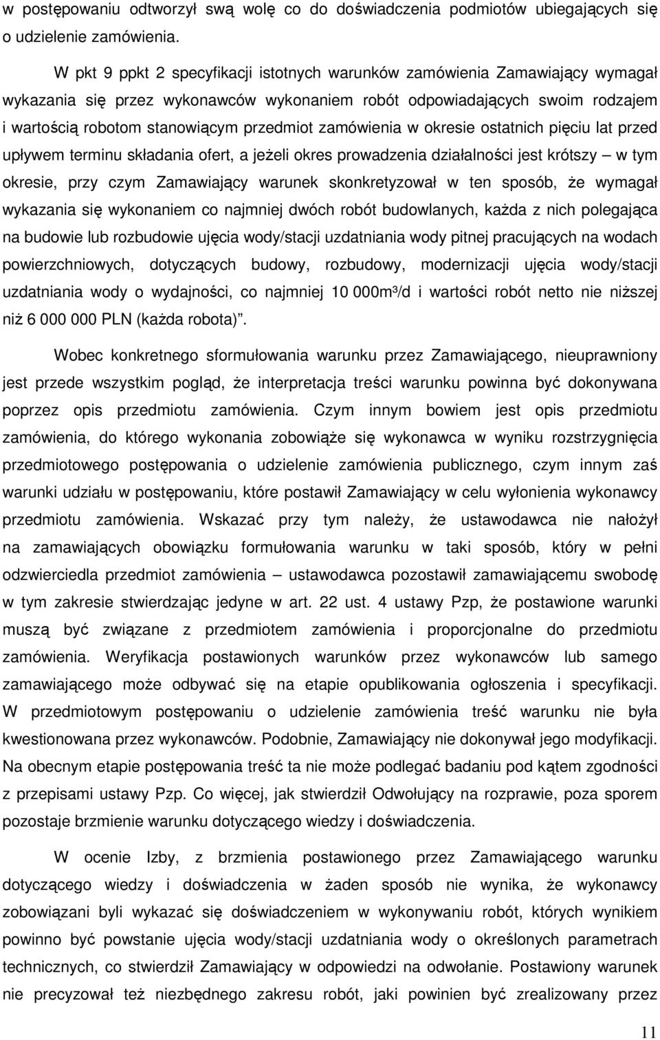 zamówienia w okresie ostatnich pięciu lat przed upływem terminu składania ofert, a jeżeli okres prowadzenia działalności jest krótszy w tym okresie, przy czym Zamawiający warunek skonkretyzował w ten