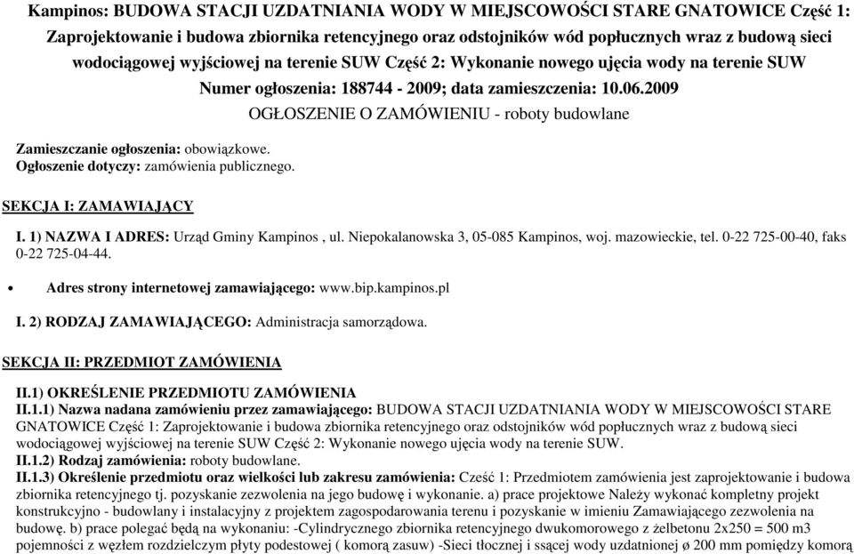 Numer ogłoszenia: 188744-2009; data zamieszczenia: 10.06.2009 OGŁOSZENIE O ZAMÓWIENIU - roboty budowlane SEKCJA I: ZAMAWIAJĄCY I. 1) NAZWA I ADRES: Urząd Gminy Kampinos, ul.