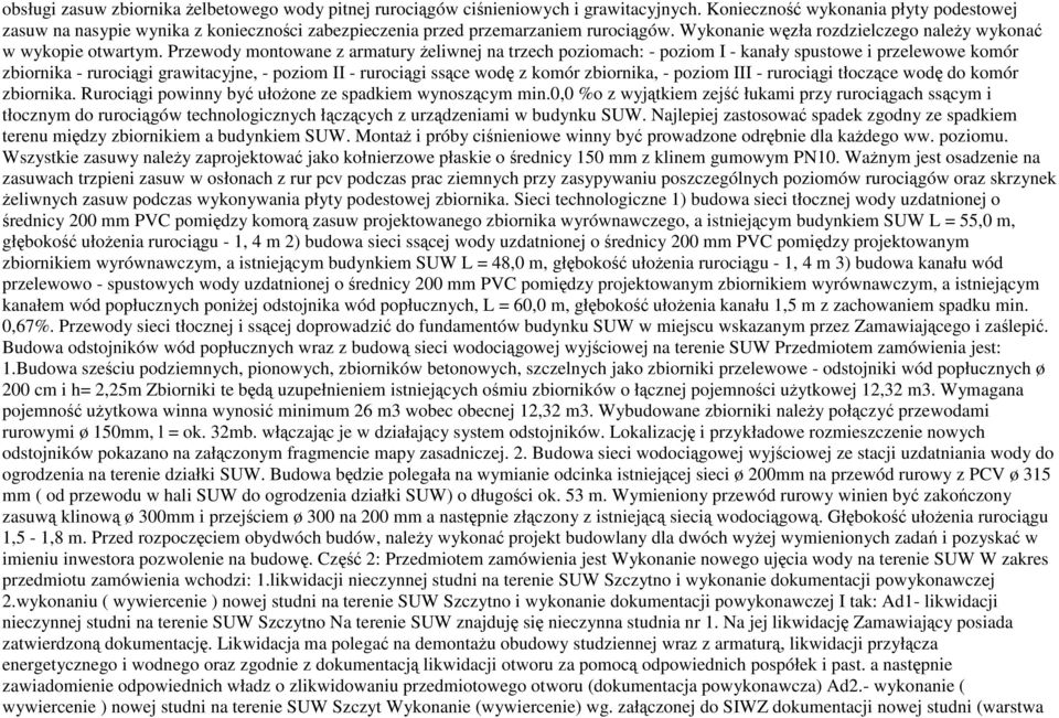 Przewody montowane z armatury Ŝeliwnej na trzech poziomach: - poziom I - kanały spustowe i przelewowe komór zbiornika - rurociągi grawitacyjne, - poziom II - rurociągi ssące wodę z komór zbiornika, -