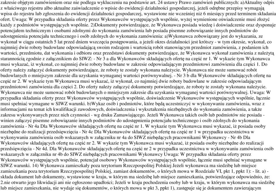 rejestru lub zgłoszenia do ewidencji działalności gospodarczej, wystawione nie wcześniej niŝ 6 miesięcy przed terminem składania ofert.