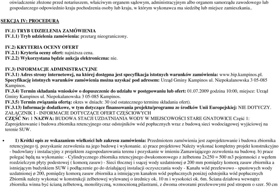 KRYTERIA OCENY OFERT IV.2.1) Kryteria oceny ofert: najniŝsza cena. IV.2.2) Wykorzystana będzie aukcja elektroniczna: nie. IV.3)