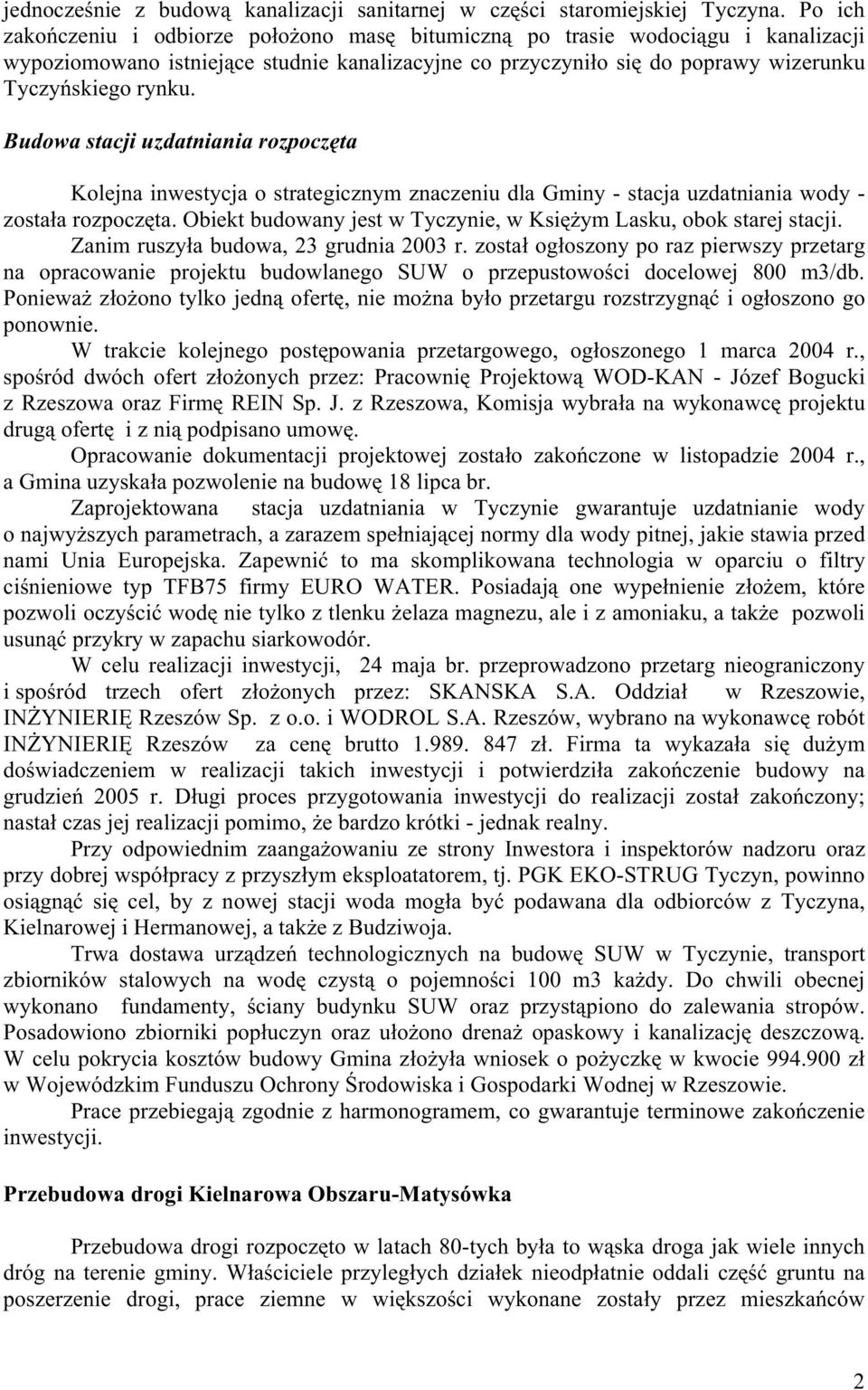 Budowa stacji uzdatniania rozpoczęta Kolejna inwestycja o strategicznym znaczeniu dla Gminy - stacja uzdatniania wody - została rozpoczęta.