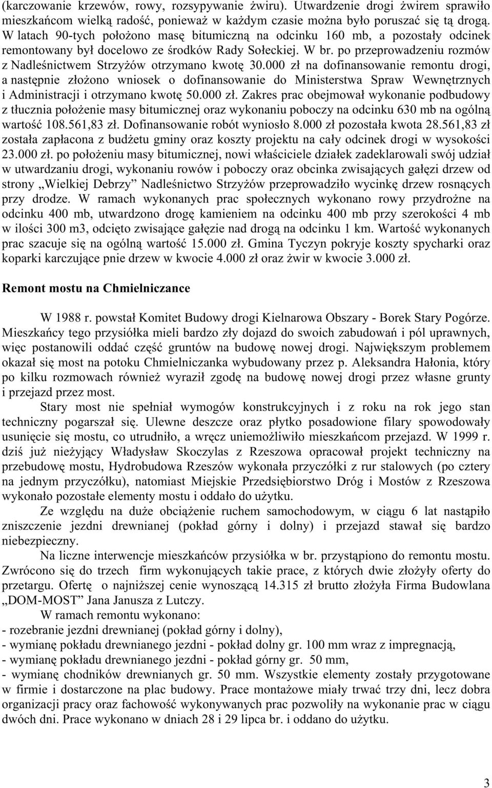 po przeprowadzeniu rozmów z Nadleśnictwem StrzyŜów otrzymano kwotę 30.