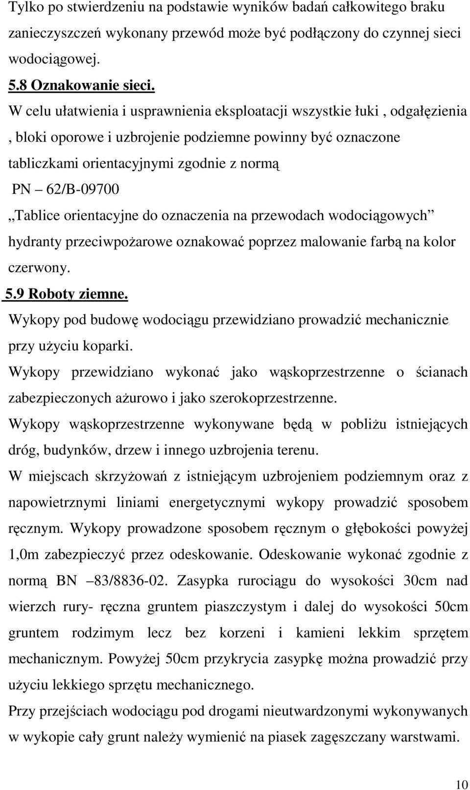 orientacyjne do oznaczenia na przewodach wodociągowych hydranty przeciwpoŝarowe oznakować poprzez malowanie farbą na kolor czerwony. 5.9 Roboty ziemne.