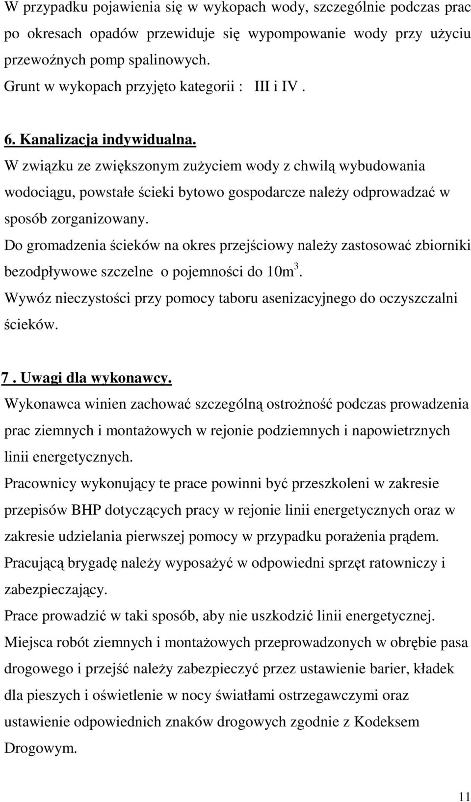 W związku ze zwiększonym zuŝyciem wody z chwilą wybudowania wodociągu, powstałe ścieki bytowo gospodarcze naleŝy odprowadzać w sposób zorganizowany.