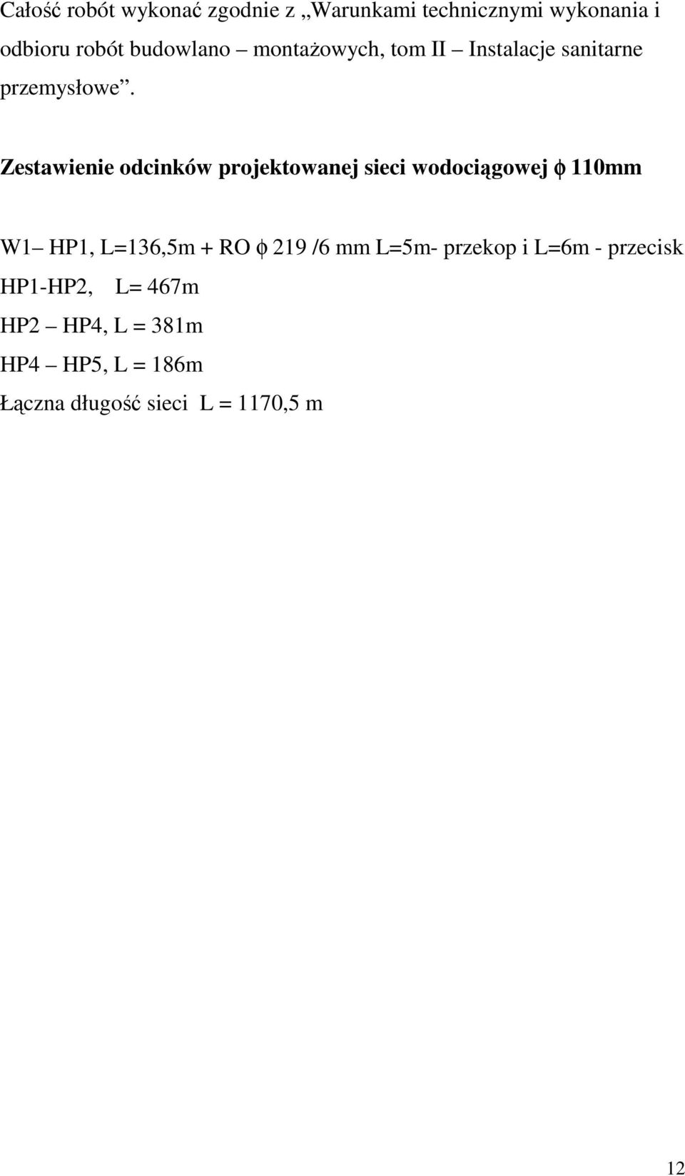 Zestawienie odcinków projektowanej sieci wodociągowej φ 110mm W1 HP1, L=136,5m + RO φ 219