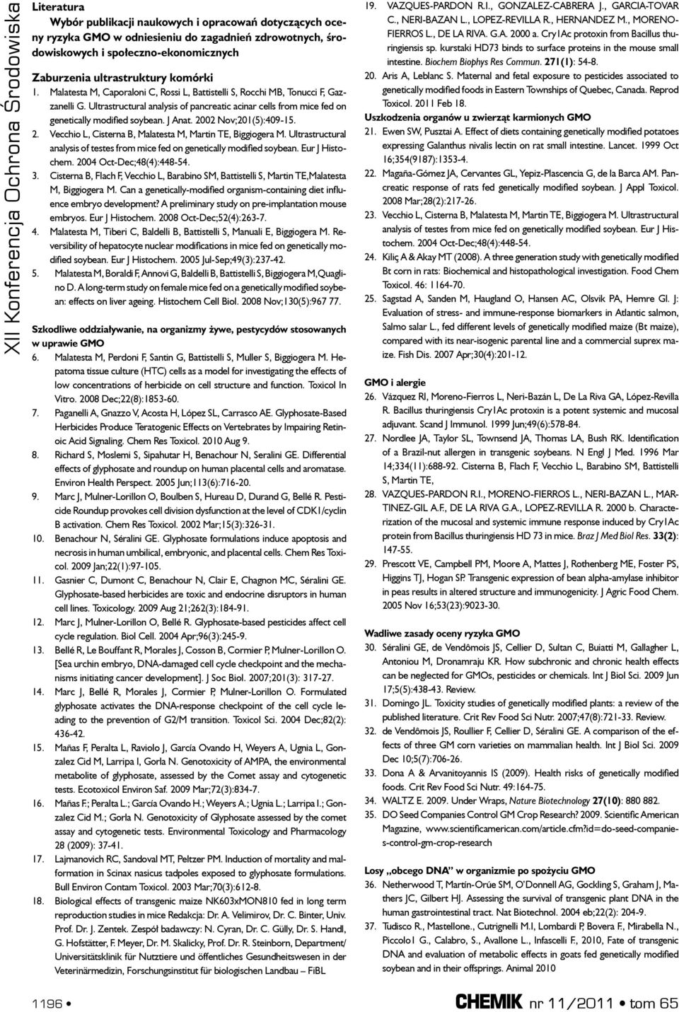 2002 Nov;201(5):409-15. 2. Vecchio L, Cisterna B, Malatesta M, Martin TE, Biggiogera M. Ultrastructural analysis of testes from mice fed on genetically modified soybean. Eur J Histochem.