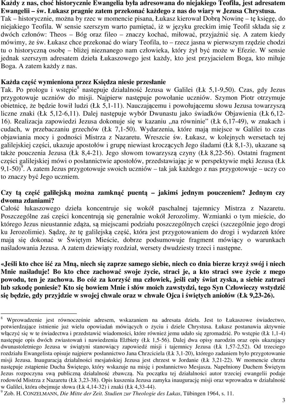 W sensie szerszym warto pamiętać, iż w języku greckim imię Teofil składa się z dwóch członów: Theos Bóg oraz fileo znaczy kochać, miłować, przyjaźnić się. A zatem kiedy mówimy, że św.