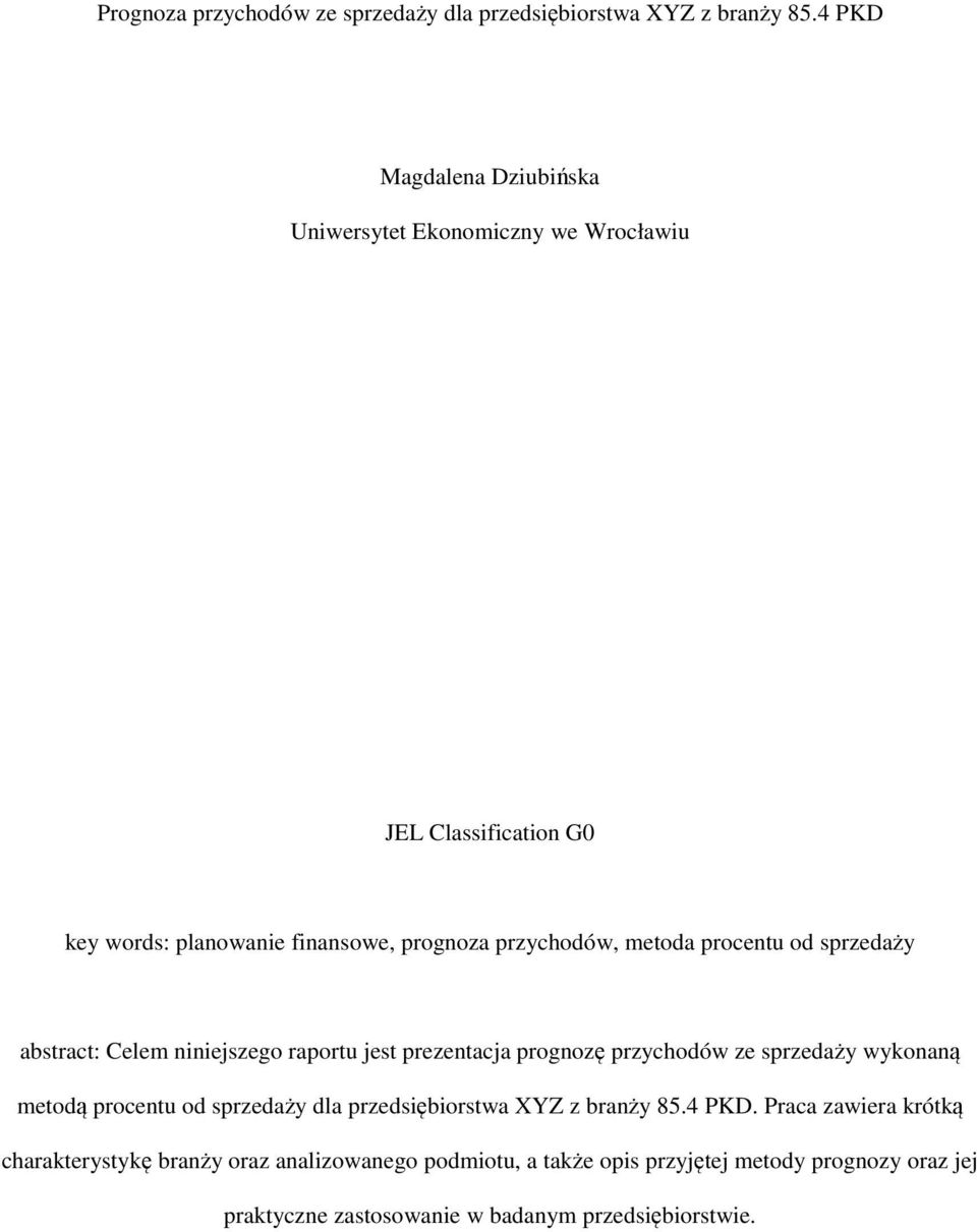 metoda procentu od sprzedaży abstract: Celem niniejszego raportu jest prezentacja prognozę przychodów ze sprzedaży wykonaną metodą procentu od