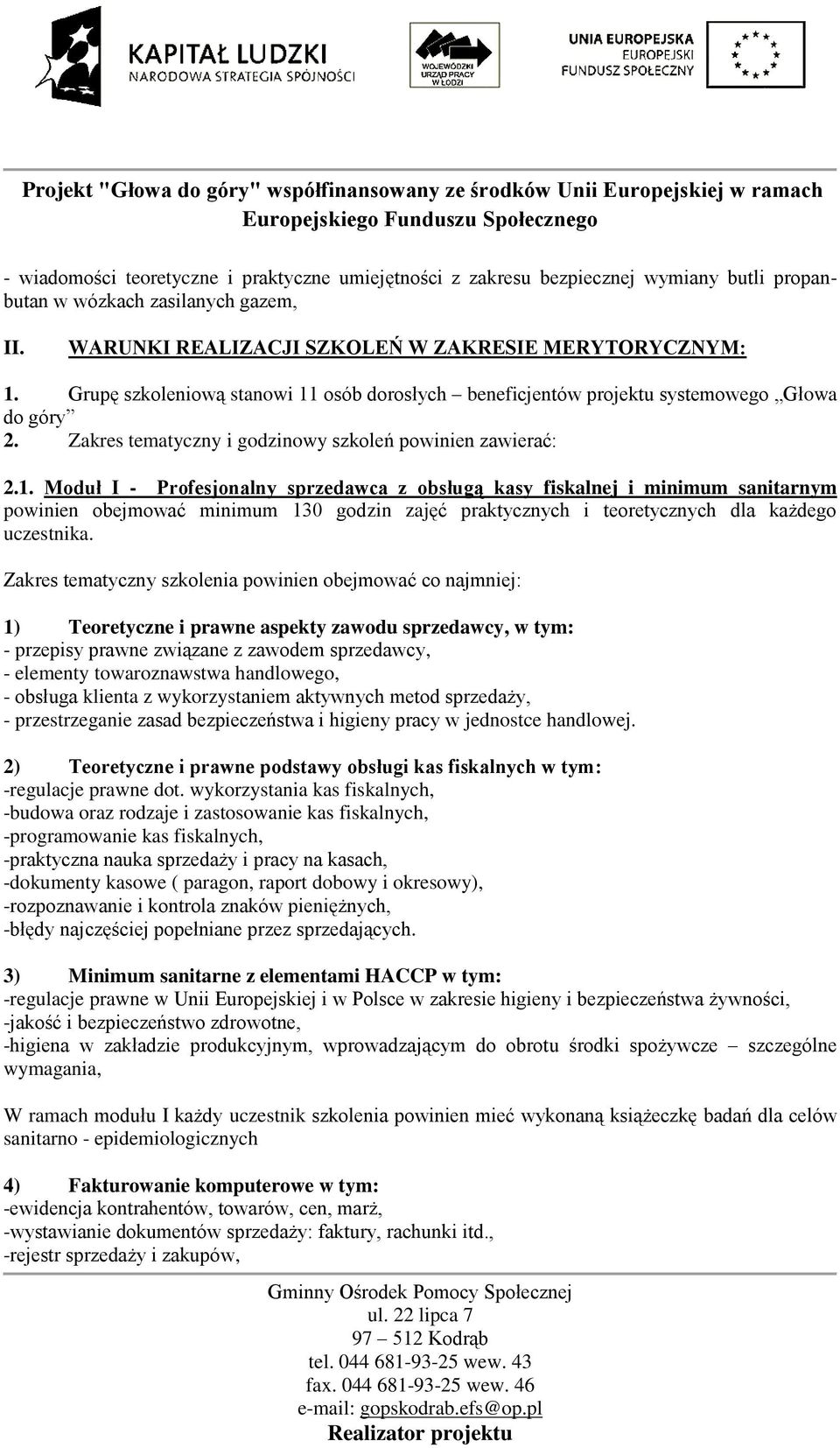 osób dorosłych beneficjentów projektu systemowego Głowa do góry 2. Zakres tematyczny i godzinowy szkoleń powinien zawierać: 2.1.