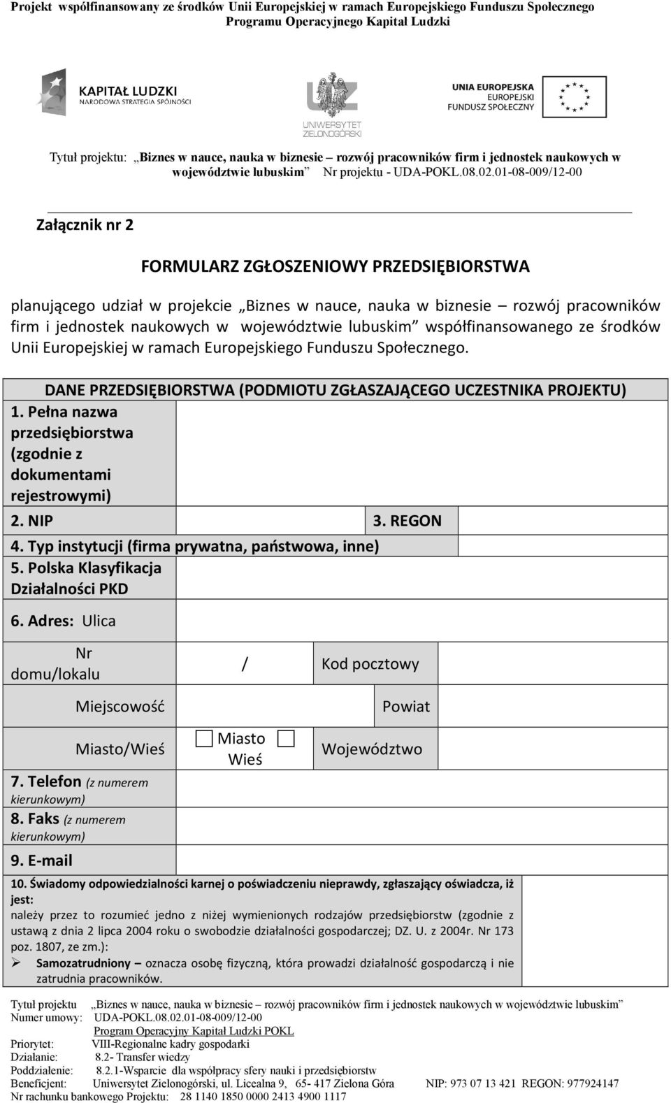 Pełna nazwa przedsiębiorstwa (zgodnie z dokumentami rejestrowymi) 2. NIP 3. REGON 4. Typ instytucji (firma prywatna, państwowa, inne) 5. Polska Klasyfikacja Działalności PKD 6.