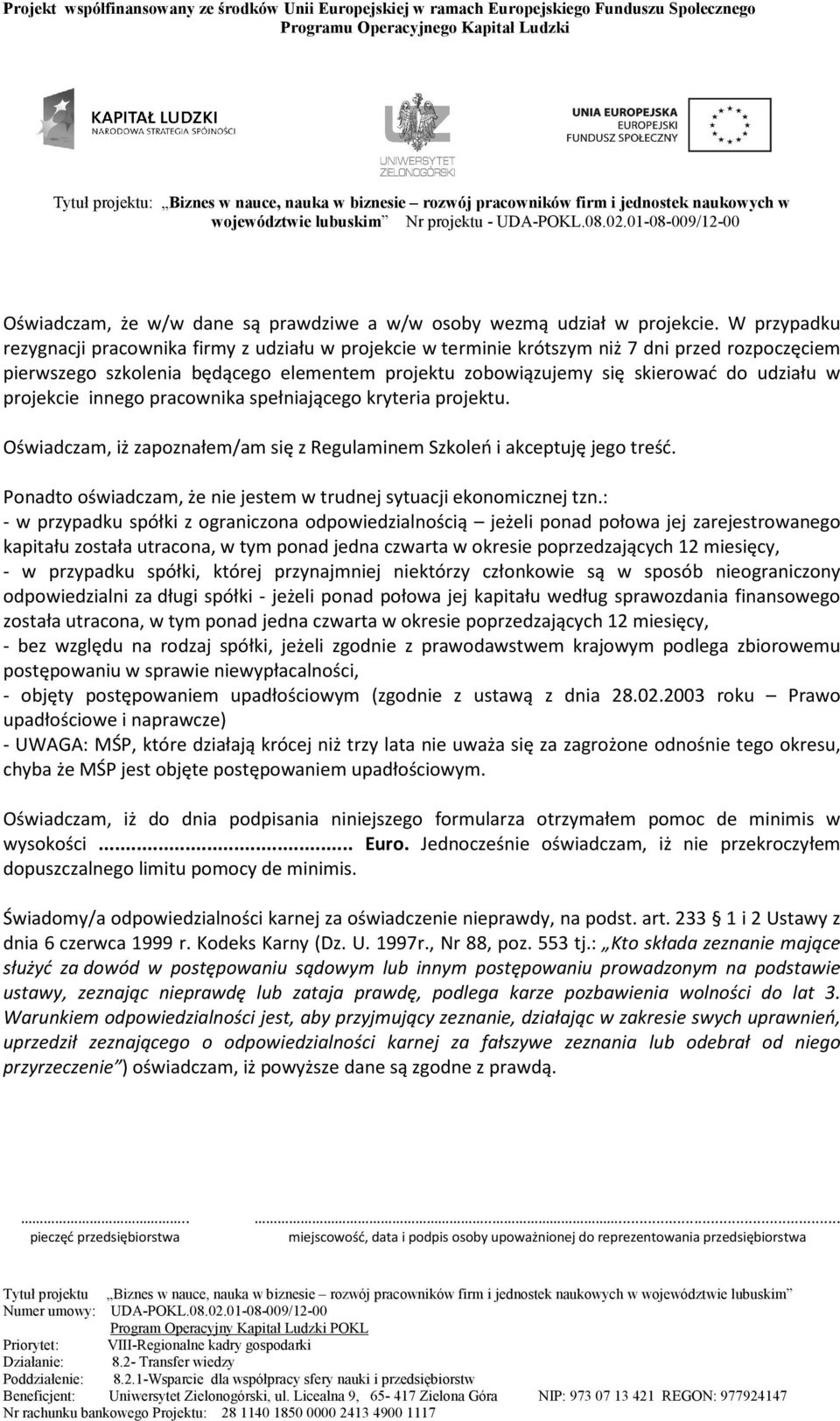 w projekcie innego pracownika spełniającego kryteria projektu. Oświadczam, iż zapoznałem/am się z Regulaminem Szkoleń i akceptuję jego treść.