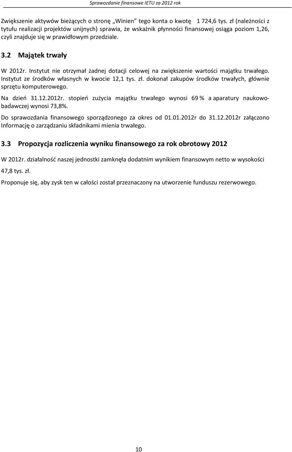 Instytut nie otrzymał żadnej dotacji celowej na zwiększenie wartości majątku trwałego. Instytut ze środków własnych w kwocie 12,1 tys. zł.