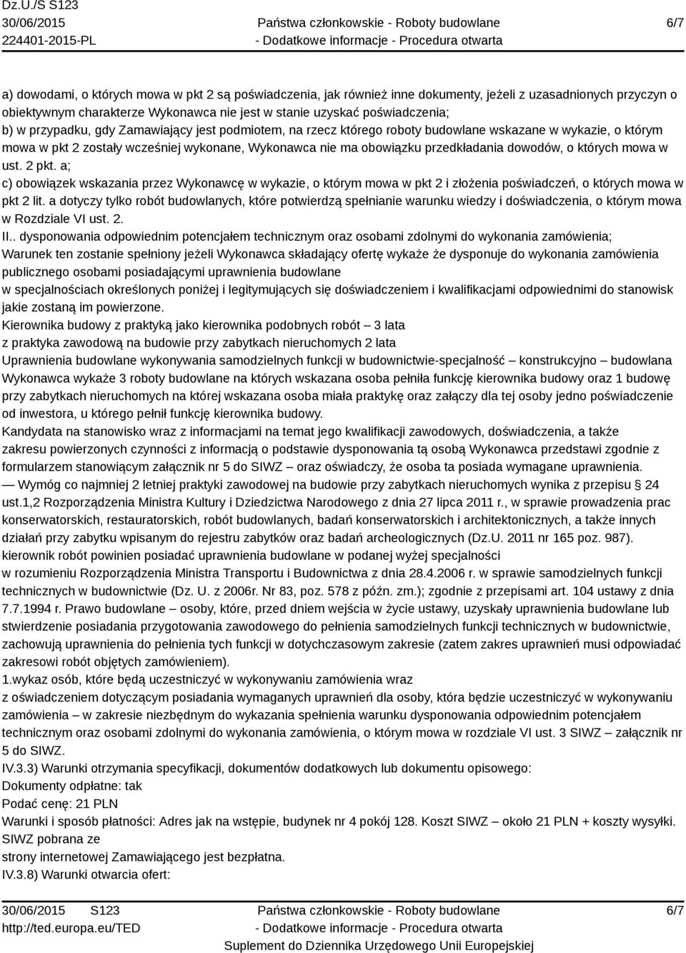 których mowa w ust. 2 pkt. a; c) obowiązek wskazania przez Wykonawcę w wykazie, o którym mowa w pkt 2 i złożenia poświadczeń, o których mowa w pkt 2 lit.