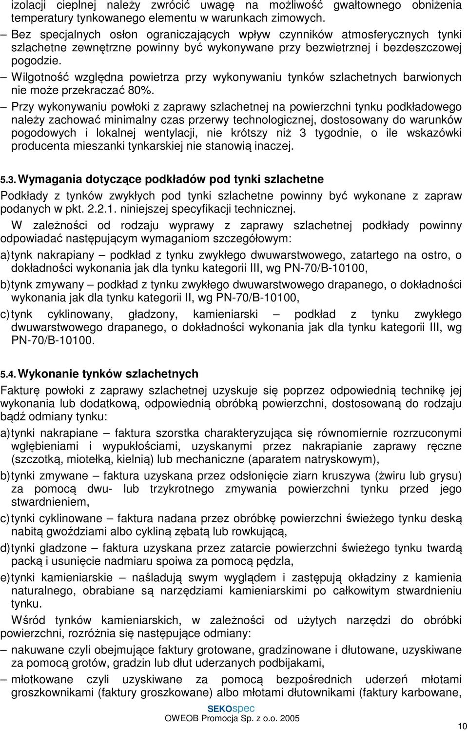 Wilgotność względna powietrza przy wykonywaniu tynków szlachetnych barwionych nie może przekraczać 80%.