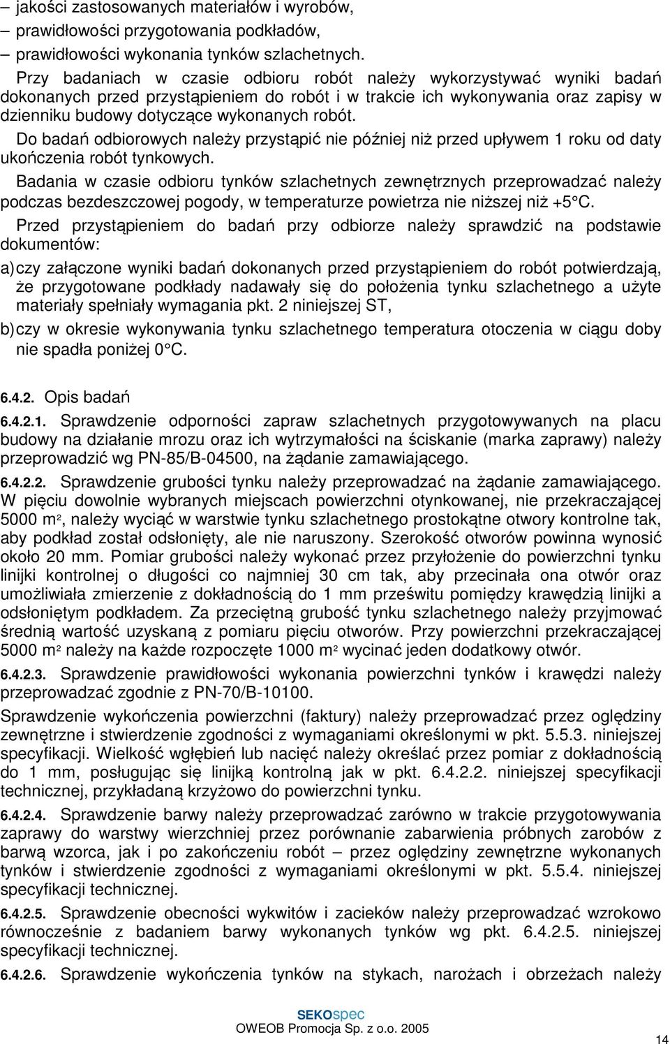 Do badań odbiorowych należy przystąpić nie później niż przed upływem 1 roku od daty ukończenia robót tynkowych.