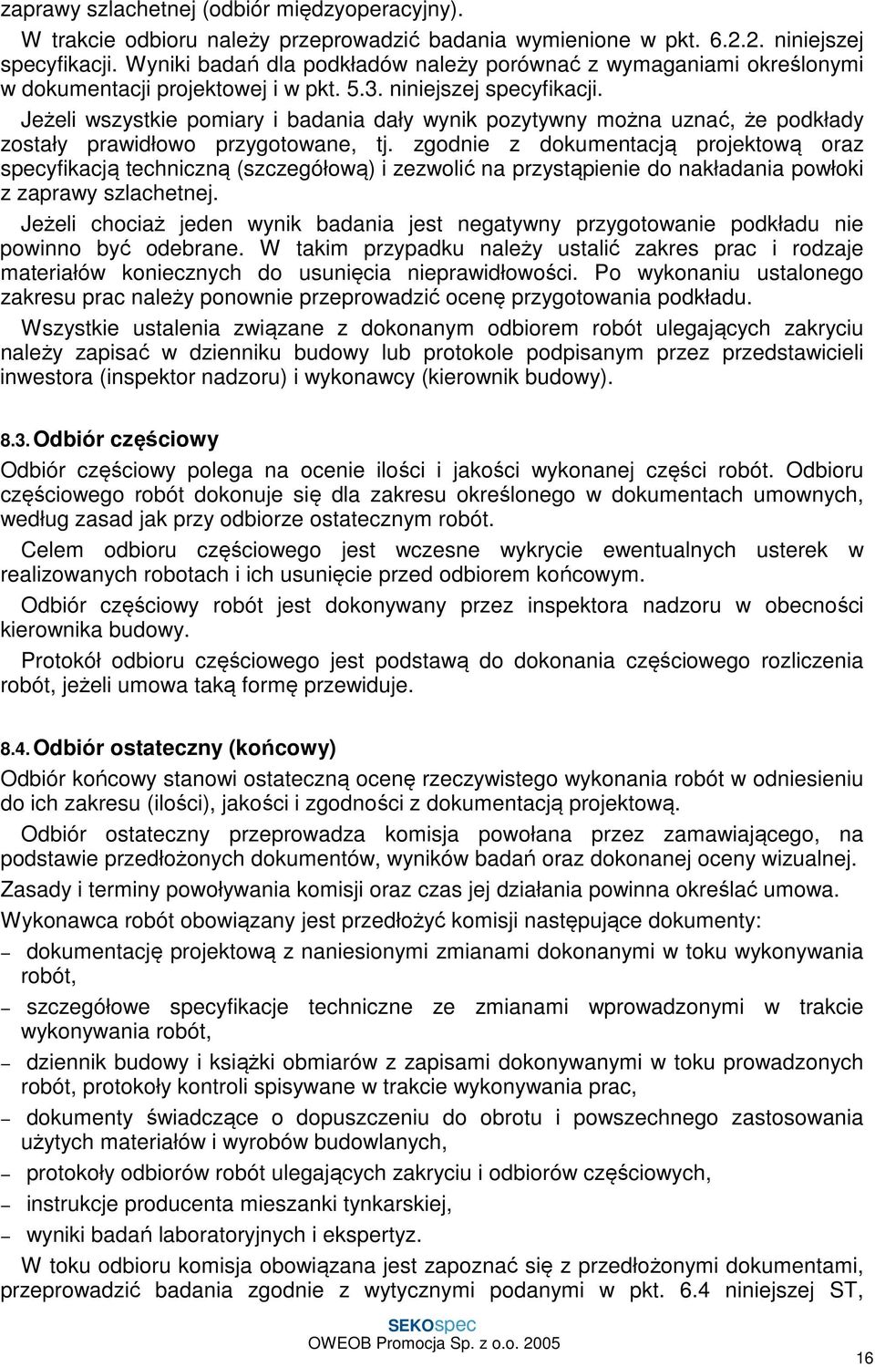 Jeżeli wszystkie pomiary i badania dały wynik pozytywny można uznać, że podkłady zostały prawidłowo przygotowane, tj.