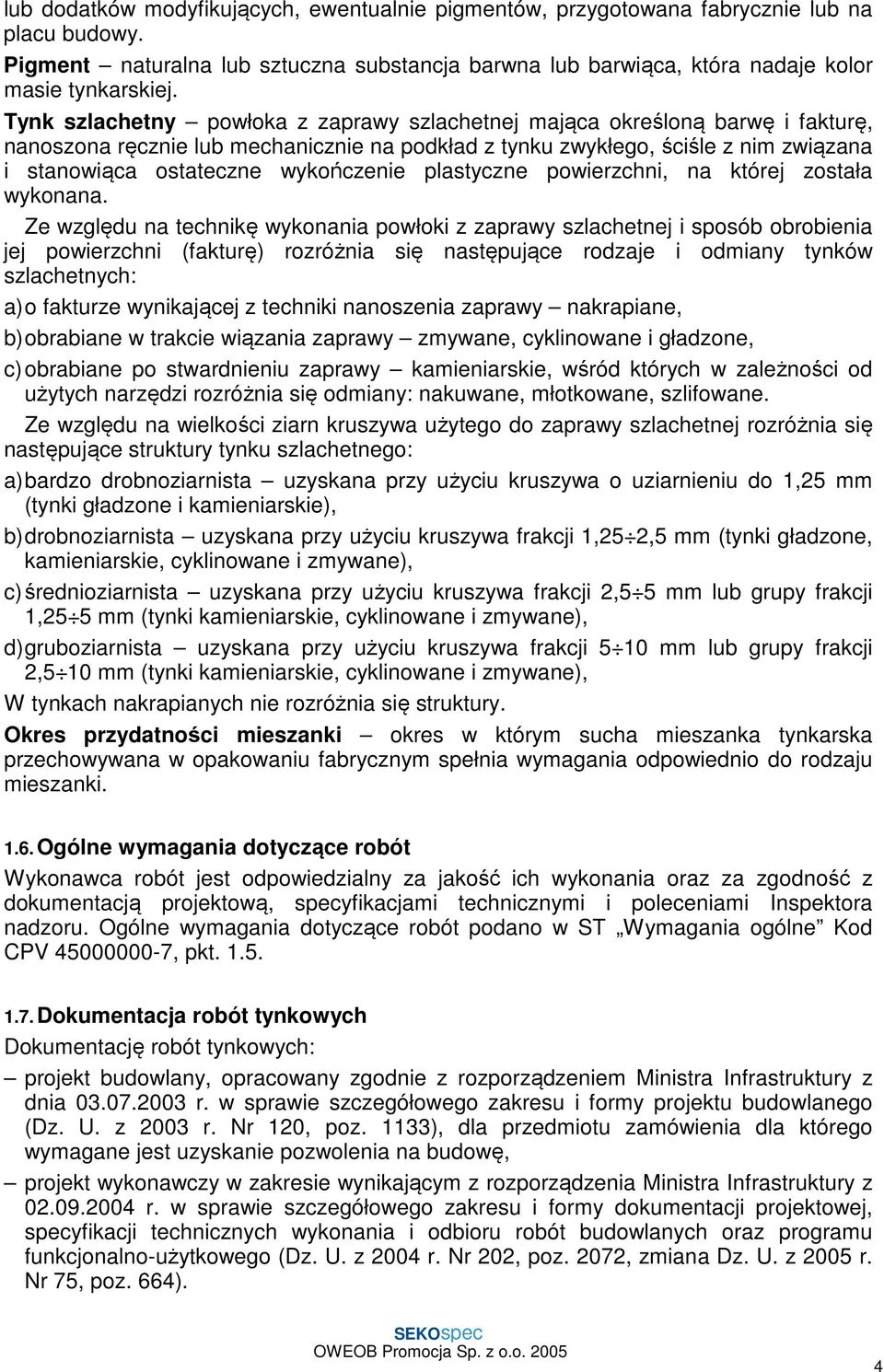 wykończenie plastyczne powierzchni, na której została wykonana.