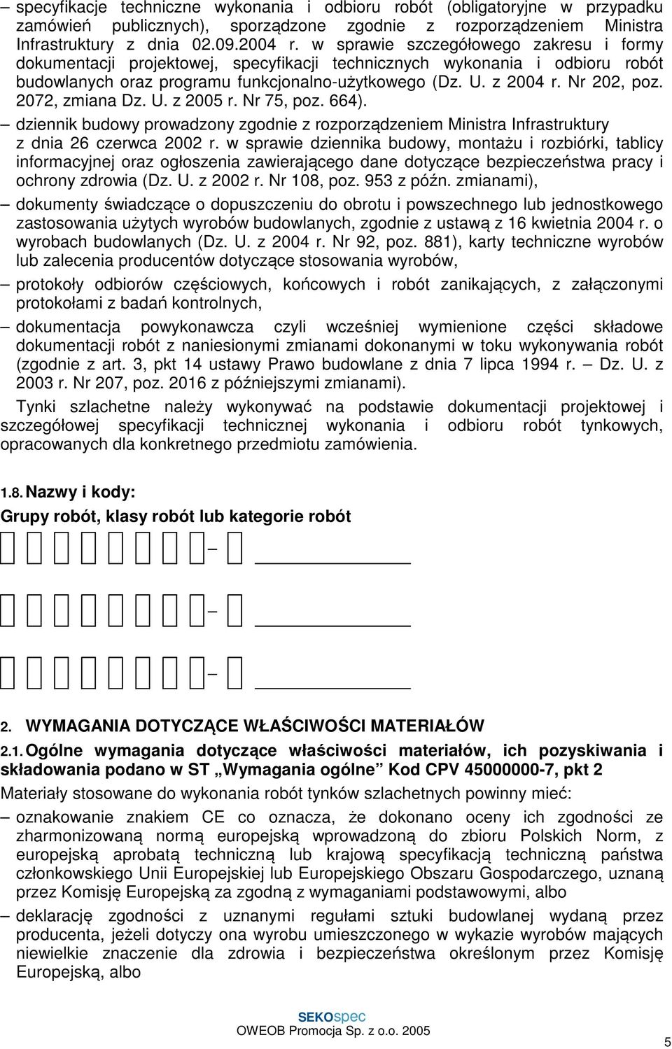 2072, zmiana Dz. U. z 2005 r. Nr 75, poz. 664). dziennik budowy prowadzony zgodnie z rozporządzeniem Ministra Infrastruktury z dnia 26 czerwca 2002 r.