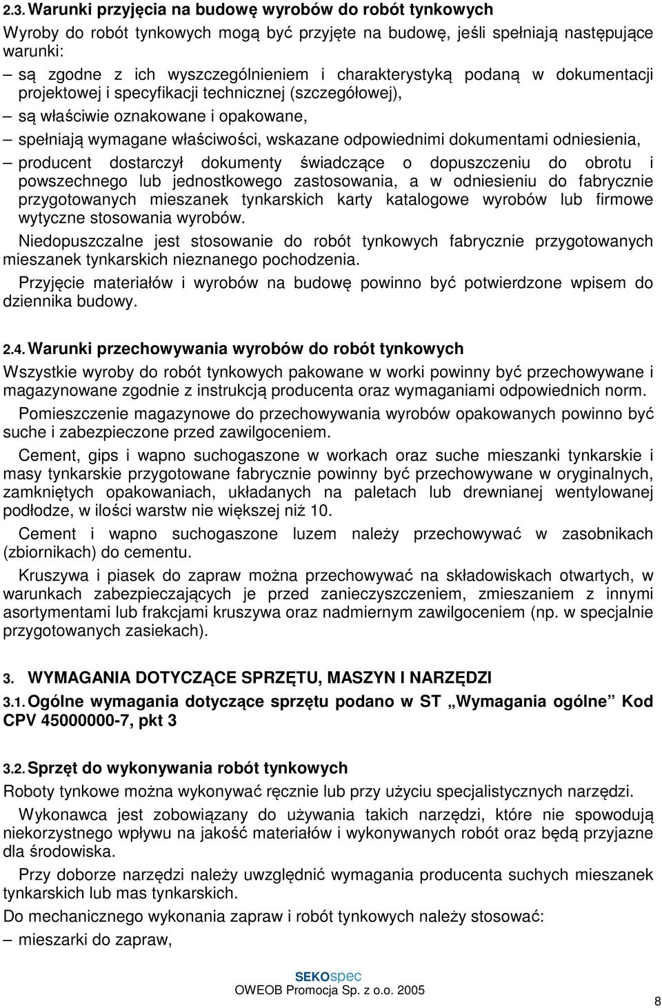 odniesienia, producent dostarczył dokumenty świadczące o dopuszczeniu do obrotu i powszechnego lub jednostkowego zastosowania, a w odniesieniu do fabrycznie przygotowanych mieszanek tynkarskich karty
