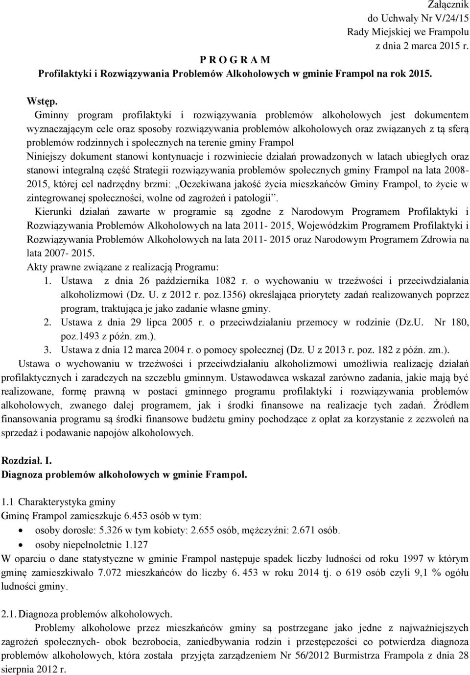 i społecznych na terenie gminy Frampol Niniejszy dokument stanowi kontynuacje i rozwiniecie działań prowadzonych w latach ubiegłych oraz stanowi integralną część Strategii rozwiązywania problemów