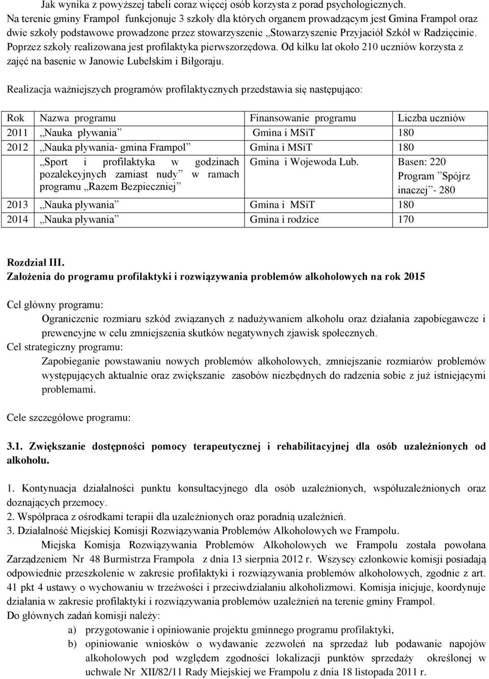 Radzięcinie. Poprzez szkoły realizowana jest profilaktyka pierwszorzędowa. Od kilku lat około 210 uczniów korzysta z zajęć na basenie w Janowie Lubelskim i Biłgoraju.