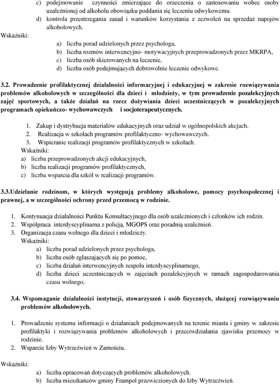 a) liczba porad udzielonych przez psychologa, b) liczba rozmów interwencyjno- motywacyjnych przeprowadzonych przez MKRPA, c) liczba osób skierowanych na leczenie, d) liczba osób podejmujących