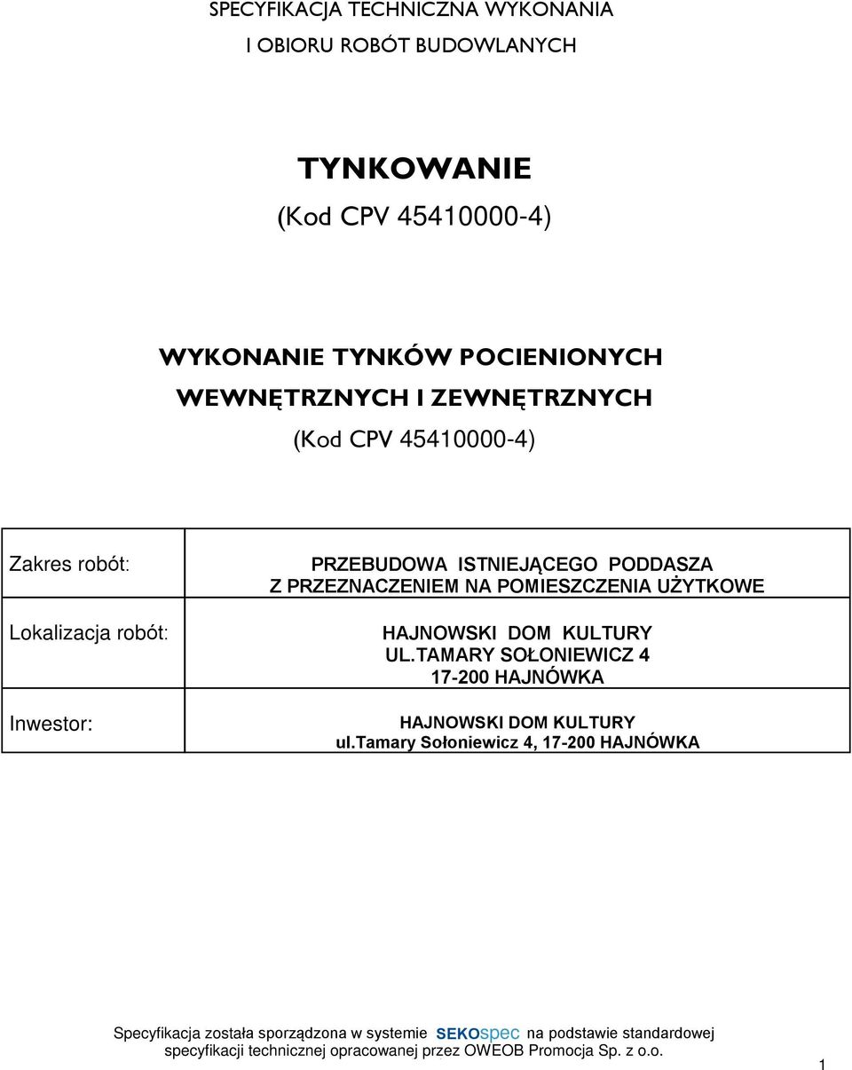 Inwestor: PRZEBUDOWA ISTNIEJ CEGO PODDASZA Z PRZEZNACZENIEM NA POMIESZCZENIA UÝYTKOWE HAJNOWSKI DOM