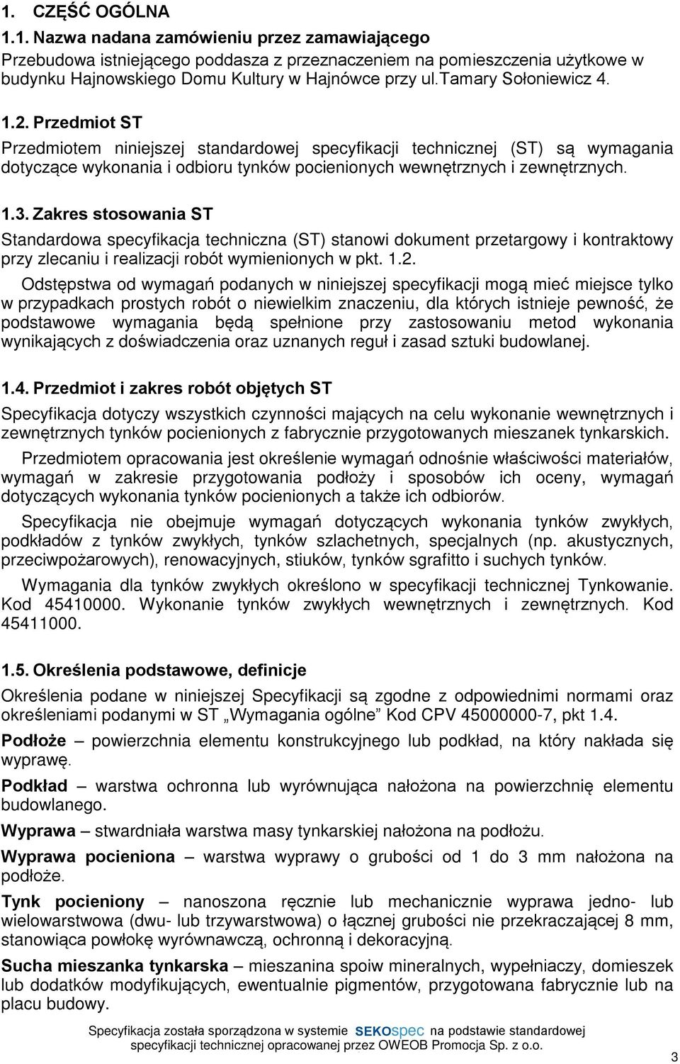 Zakres stosowania ST Standardowa specyfikacja techniczna (ST) stanowi dokument przetargowy i kontraktowy przy zlecaniu i realizacji robót wymienionych w pkt. 1.2.