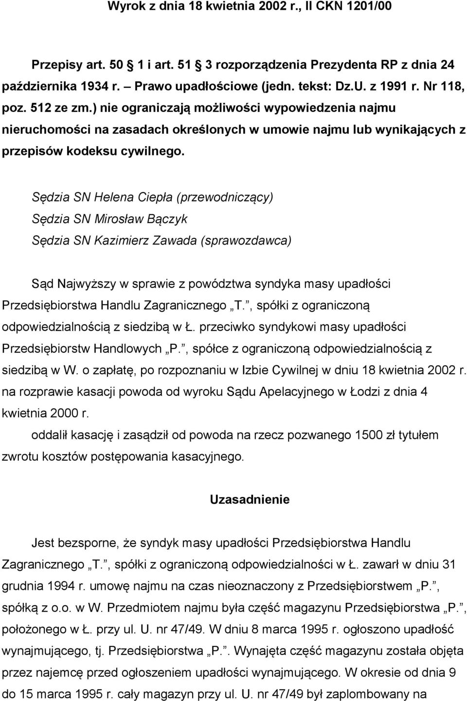Sędzia SN Helena Ciepła (przewodniczący) Sędzia SN Mirosław Bączyk Sędzia SN Kazimierz Zawada (sprawozdawca) Sąd Najwyższy w sprawie z powództwa syndyka masy upadłości Przedsiębiorstwa Handlu