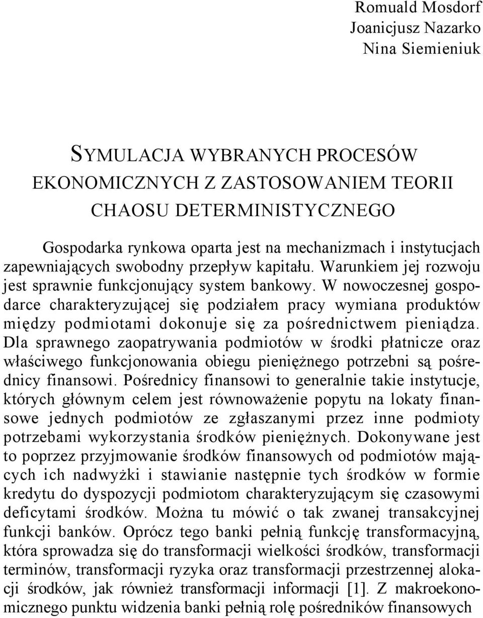 W nowoczesnej gospodarce charakteryzującej się podziałem pracy wymiana produktów między podmiotami dokonuje się za pośrednictwem pieniądza.