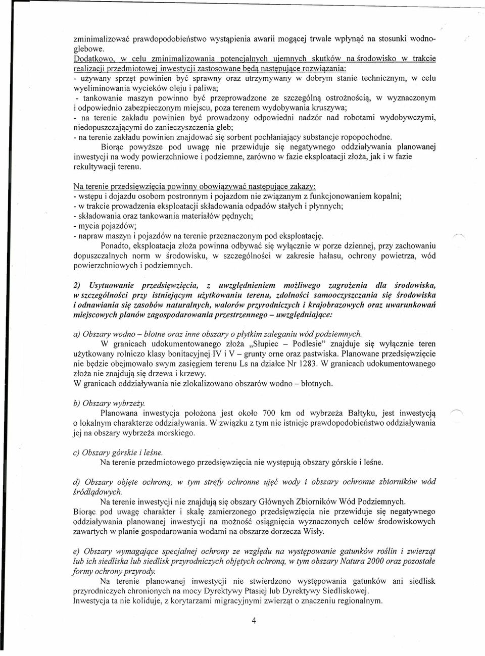 sprawny oraz utrzymywany w dobrym stanie technicznym, w celu wyeliminowania wycieków oleju i paliwa; - tankowanie maszyn powinno być przeprowadzone ze szczególną ostrożnością, w wyznaczonym i