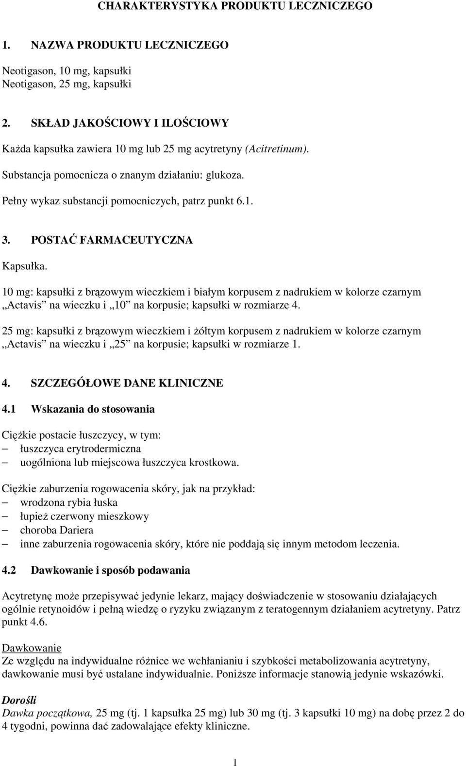 POSTAĆ FARMACEUTYCZNA Kapsułka. 10 mg: kapsułki z brązowym wieczkiem i białym korpusem z nadrukiem w kolorze czarnym Actavis na wieczku i 10 na korpusie; kapsułki w rozmiarze 4.