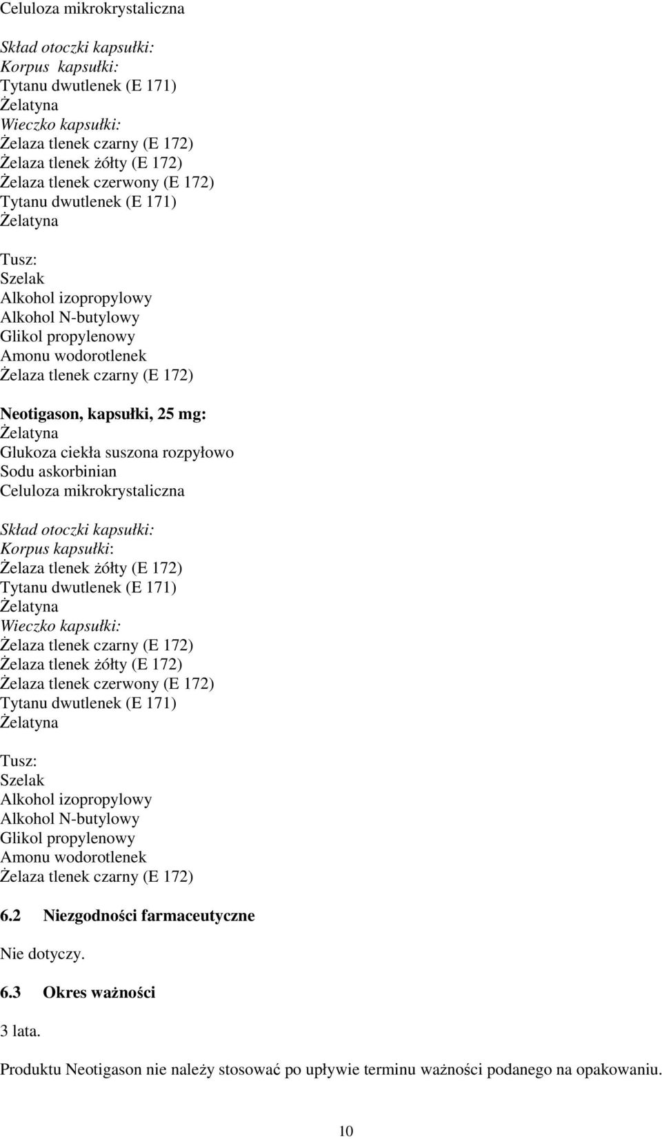 rozpyłowo Sodu askorbinian Celuloza mikrokrystaliczna Skład otoczki kapsułki: Korpus kapsułki: Żelaza tlenek żółty (E 172) Tytanu dwutlenek (E 171) Wieczko kapsułki: Żelaza tlenek czarny (E 172)