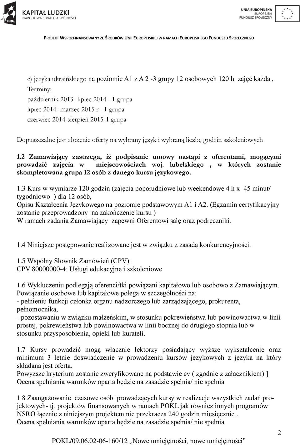 2 Zamawiający zastrzega, iż podpisanie umowy nastąpi z oferentami, mogącymi prowadzić zajęcia w miejscowościach woj.