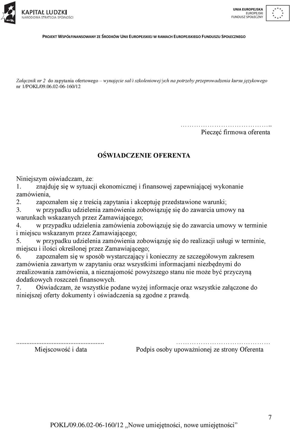 zapoznałem się z treścią zapytania i akceptuję przedstawione warunki; 3. w przypadku udzielenia zamówienia zobowiązuję się do zawarcia umowy na warunkach wskazanych przez Zamawiającego; 4.