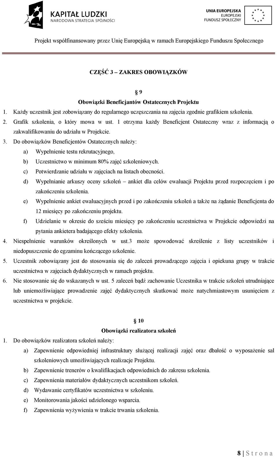 Do obowiązków Beneficjentów Ostatecznych należy: a) Wypełnienie testu rekrutacyjnego, b) Uczestnictwo w minimum 80% zajęć szkoleniowych. c) Potwierdzanie udziału w zajęciach na listach obecności.