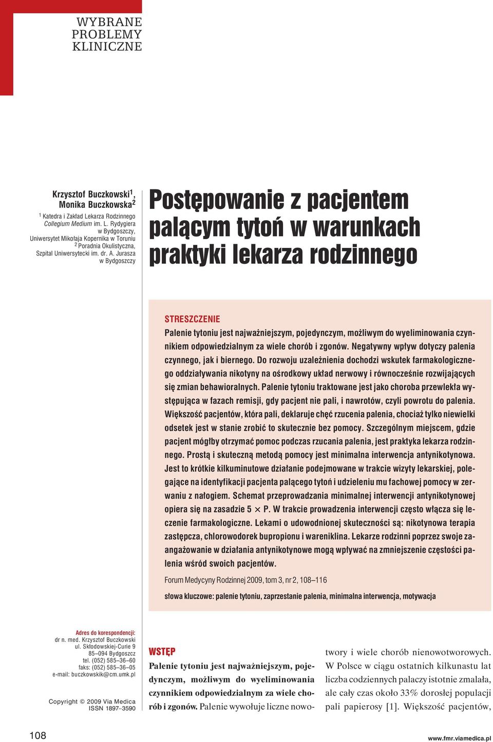 Jurasza w Bydgoszczy Posępowanie z pacjenem palącym yoń w warunkach prakyki lekarza rodzinnego STRESZCZENIE Palenie yoniu jes najważniejszym, pojedynczym, możliwym do wyeliminowania czynnikiem