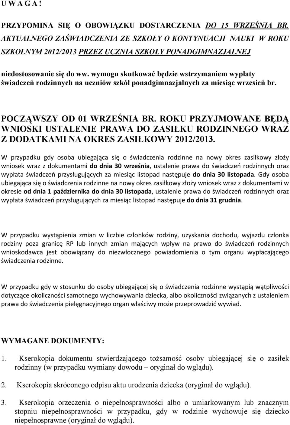 wymogu skutkować będzie wstrzymaniem wypłaty świadczeń rodzinnych na uczniów szkół ponadgimnazjalnych za miesiąc wrzesień br. POCZĄWSZY OD 01 WRZEŚNIA BR.