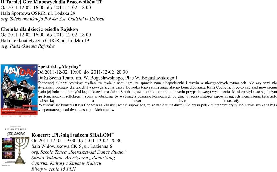 Rada Osiedla Rajsków Spektakl: Mayday Od 2011-12-02 19:00 do 2011-12-02 20:30 Duża Scena Teatru im. W. Bogusławskiego, Plac W.