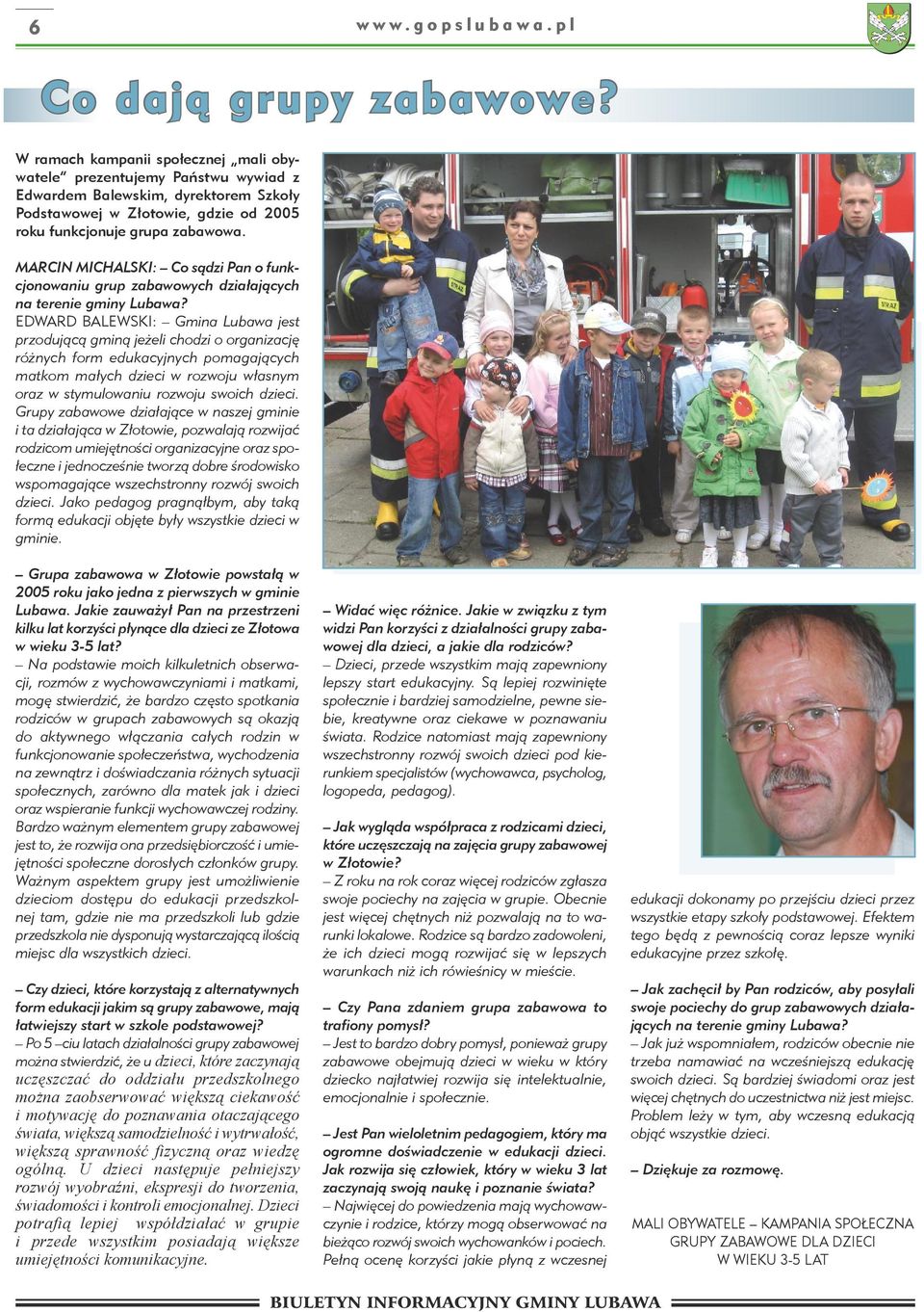 MARCIN MICHALSKI: Co sądzi Pan o funkcjonowaniu grup zabawowych działających na terenie gminy Lubawa?