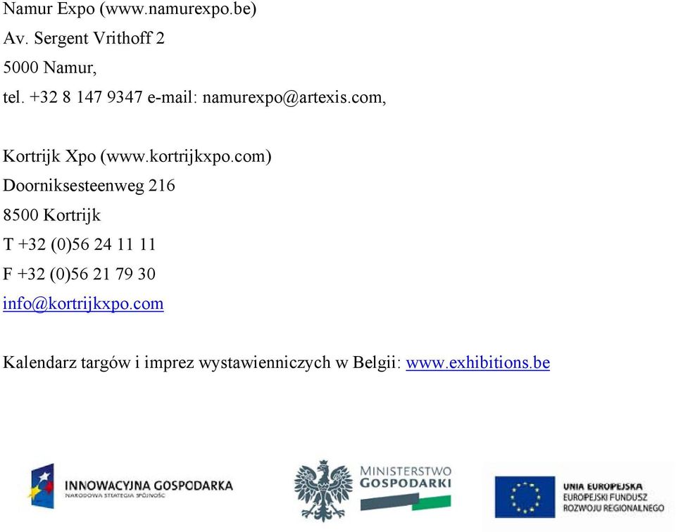com) Doorniksesteenweg 216 8500 Kortrijk T +32 (0)56 24 11 11 F +32 (0)56 21 79